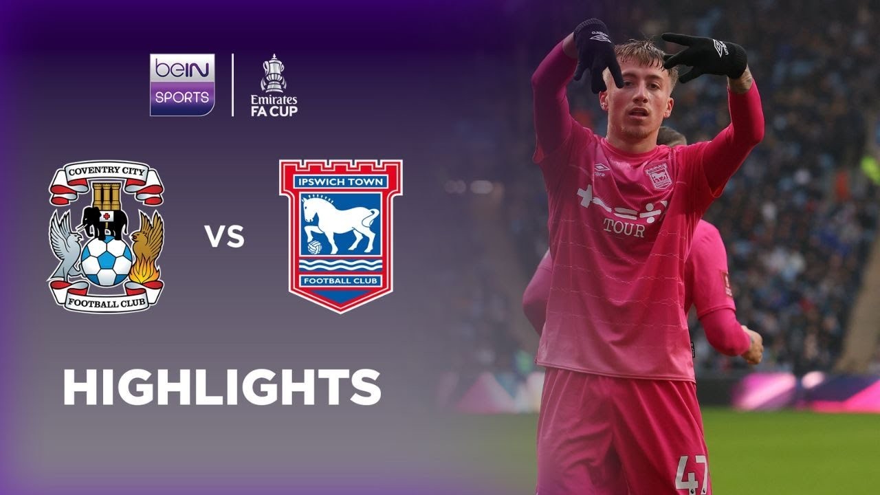 #ไฮไลท์ฟุตบอล [ โคเวนทรี ซิตี้ 1 - 4 อิปสวิช ทาวน์ ] เอฟเอ คัพ อังกฤษ 2025/9.2.68